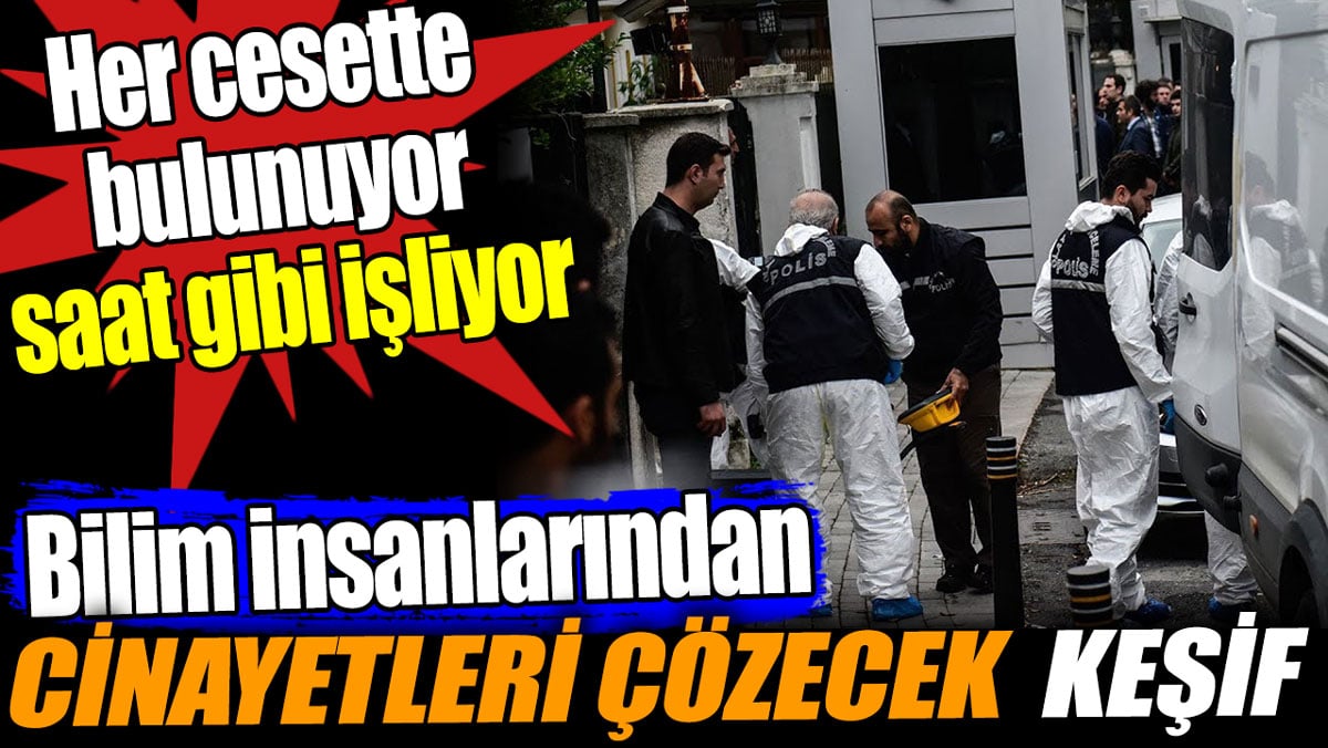 Bilim insanlarından cinayetleri çözecek tarihi keşif. Her cesette bulunuyor saat gibi işliyor