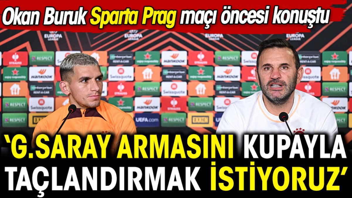 Okan Buruk'tan Sparta Prag maçı öncesi flaş sözler: Galatasaray armasını kupayla taçlandırmak istiyoruz