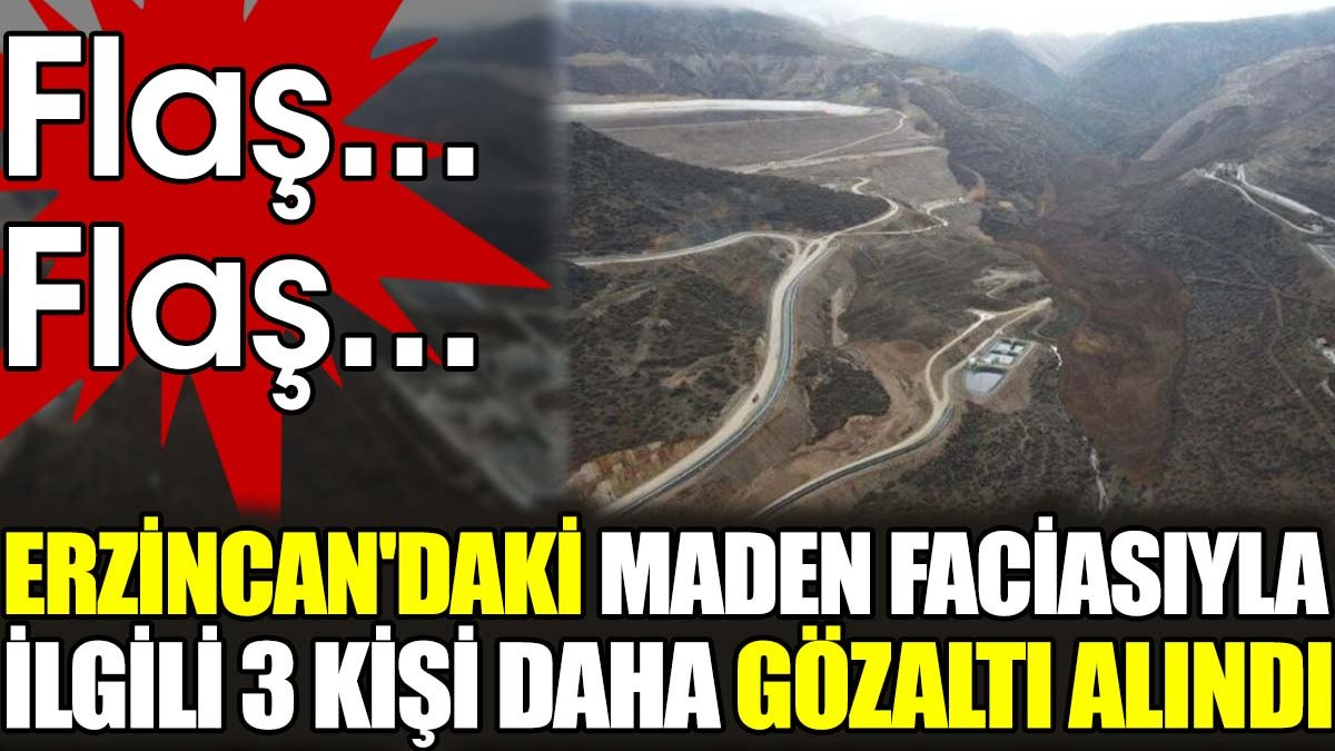 Son dakika... Erzincan'daki maden faciasıyla ilgili 3 kişi daha gözaltı alındı