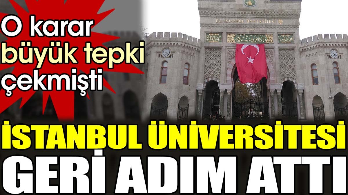 İstanbul Üniversitesi büyük tepki çeken kararından geri adım attı