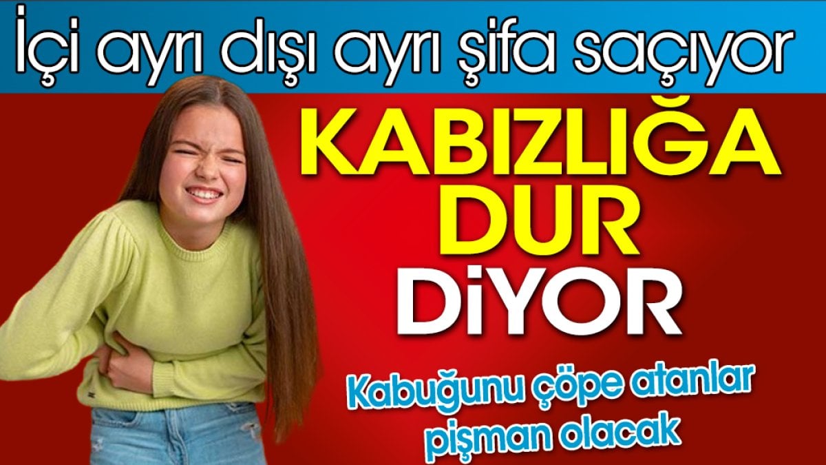 Kabızlığa dur diyor. İçi ayrı dışı ayrı şifa saçıyor. Kabuğunu çöpe atanlar pişman olacak