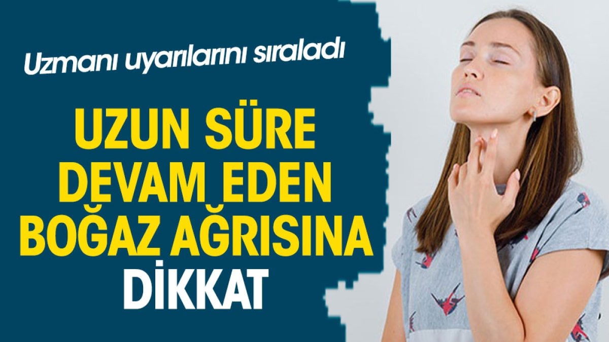 Uzun süre devam eden boğaz ağrısına dikkat. Uzmanı uyarılarını sıraladı