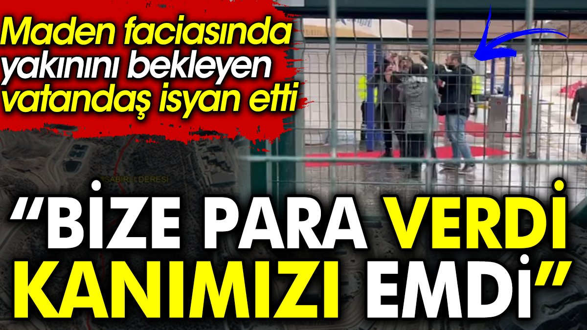 Maden faciasında yakınını bekleyen vatandaş isyan etti: Bize para verdi kanımızı emdi