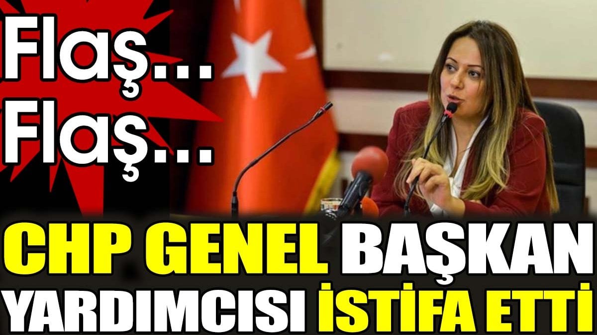 Son dakika... CHP Genel Başkan Yardımcısı istifa etti