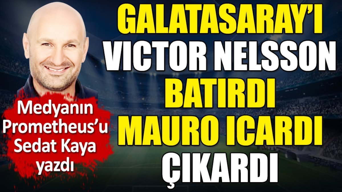 'Icardi'ye ayrı paragraf açmak gerek' diyerek açıkladı. Galatasaray'ın mucize galibiyetini Sedat Kaya yazdı