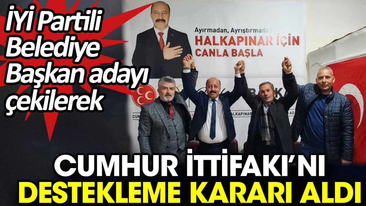 İYİ Partili belediye başkan adayı çekilerek Cumhur İttifakı’nı destekleme kararı aldı