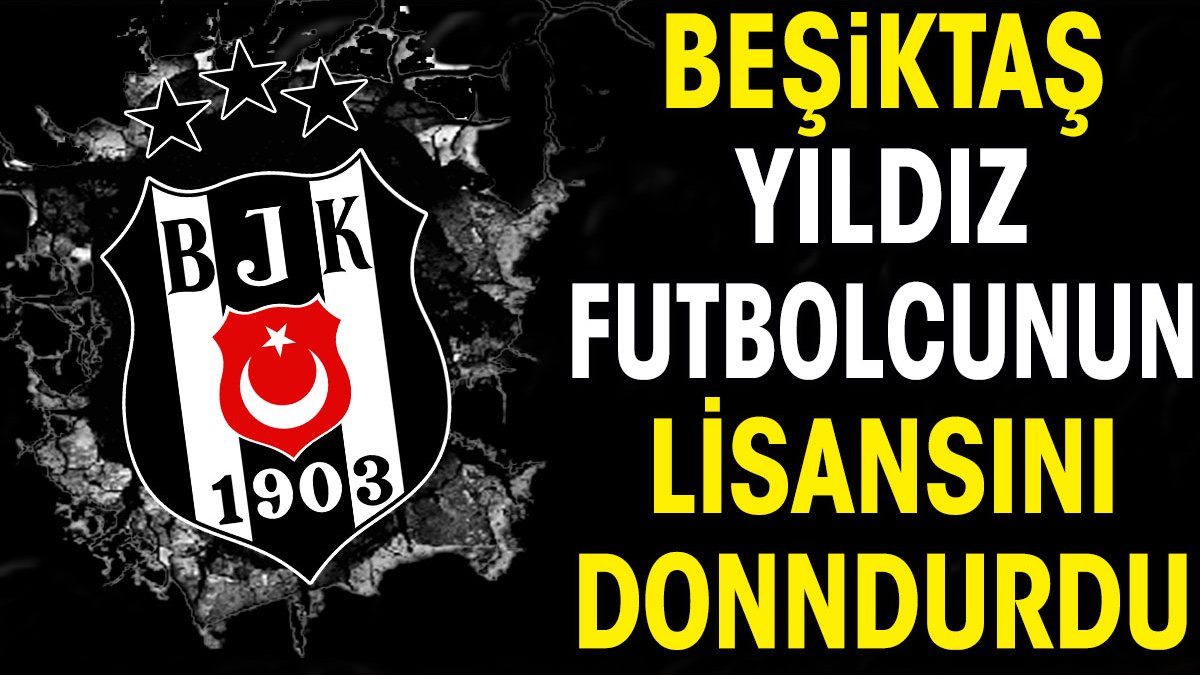 Beşiktaş yıldız futbolcunun lisansını dondurdu