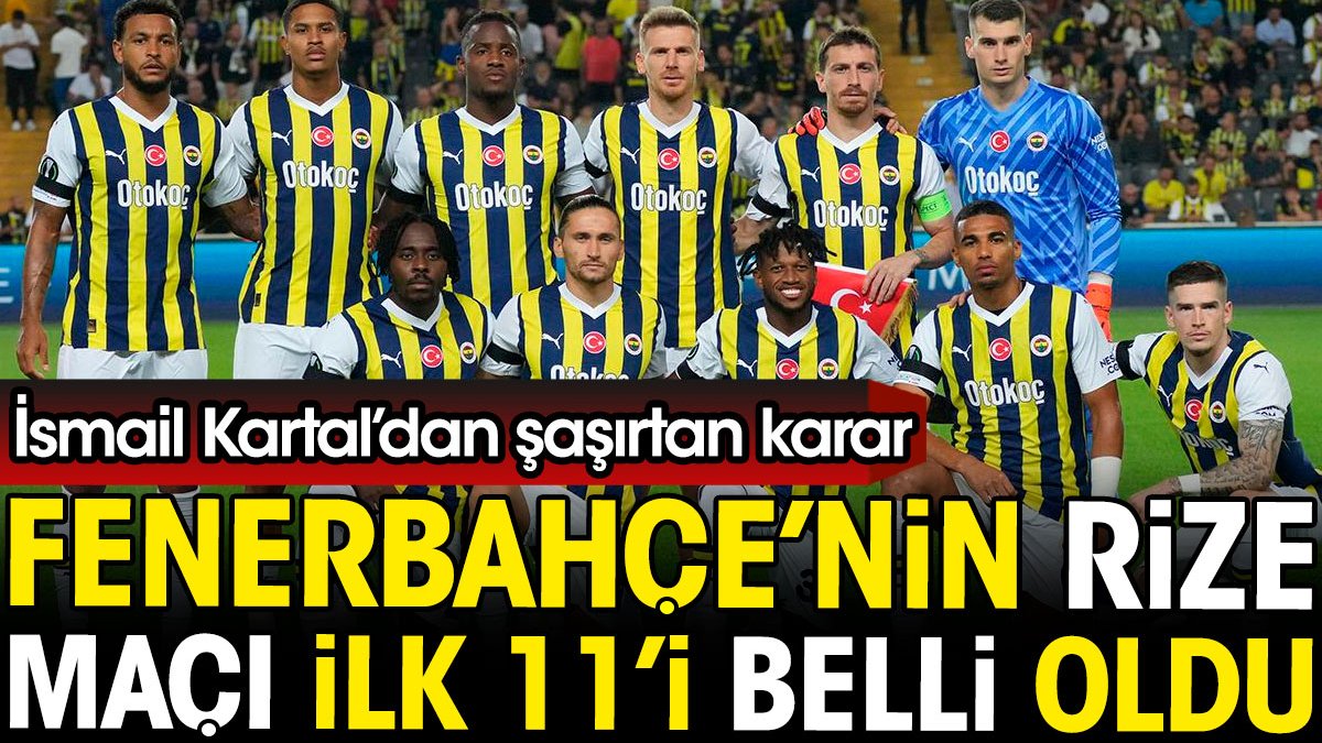 Fenerbahçe'nin Rizespor maçı ilk 11'i belli oldu. İsmail Kartal'dan şaşırtan karar