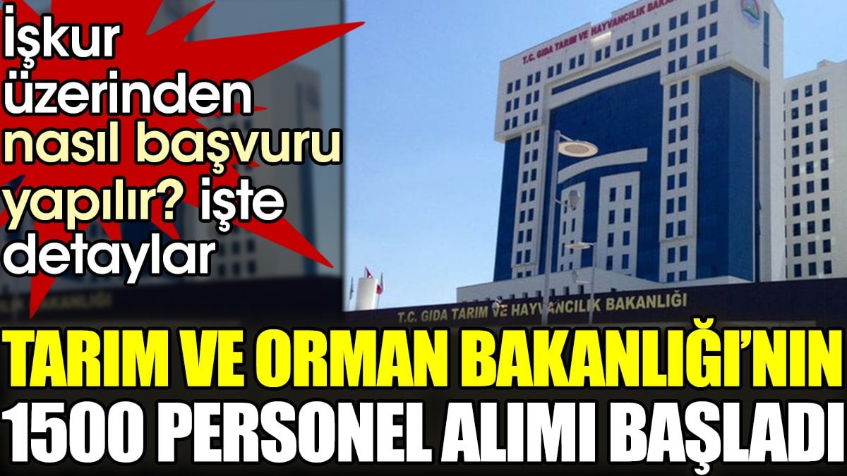 Tarım ve Orman Bakanlığı'nın 1500 personel alımı başladı. İŞKUR üzerinden nasıl başvuru yapılır? İşte detaylar...