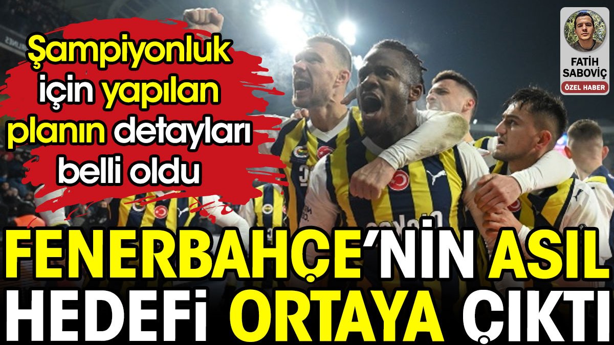 Fenerbahçe'nin asıl hedefi ortaya çıktı. Şampiyonluk için yapılan planı detaylarıyla anlattı