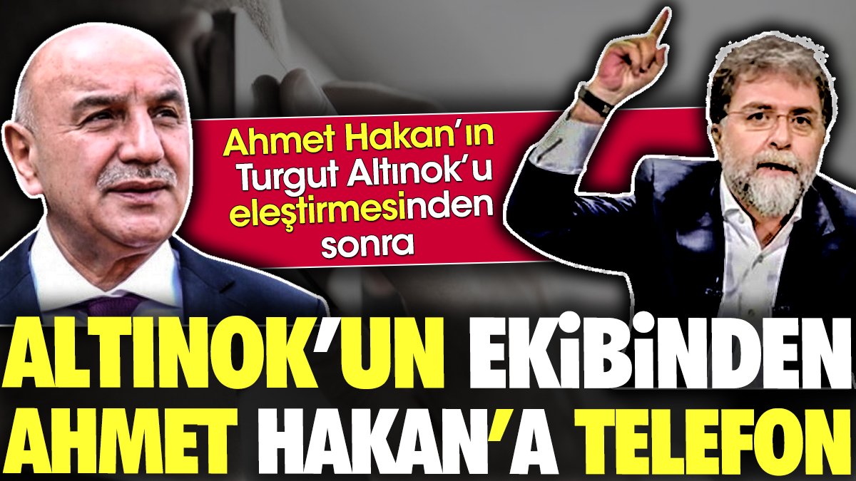 Ahmet Hakan'ın Turgut Altınok'u eleştirmesinden sonra Altınok'un ekibinden Ahmet Hakan'a telefon
