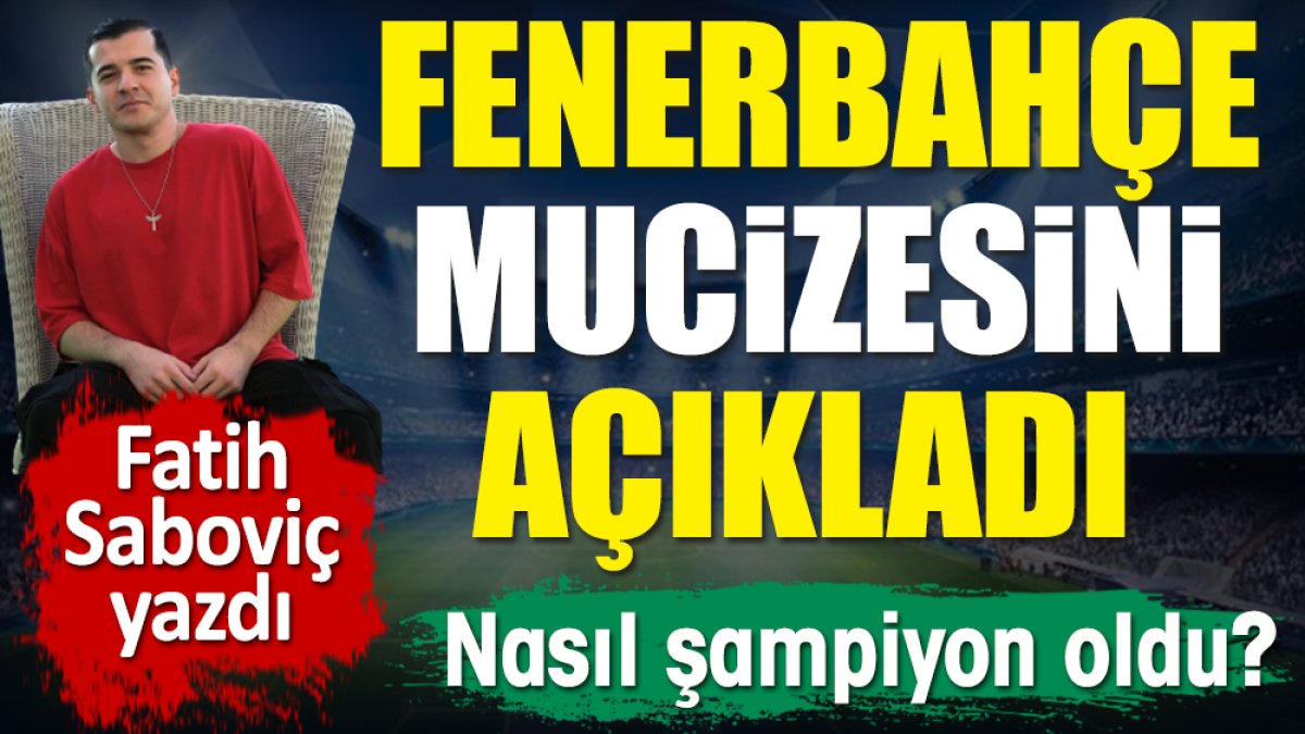 Fenerbahçe mucizesini Fatih Saboviç yazdı. Nasıl şampiyon oldu?