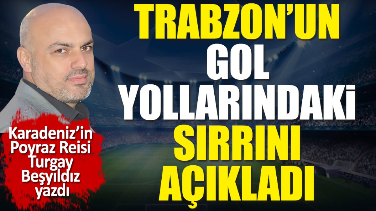 Trabzonspor'un gol yollarındaki sırrını Turgay Beşyıldız açıkladı