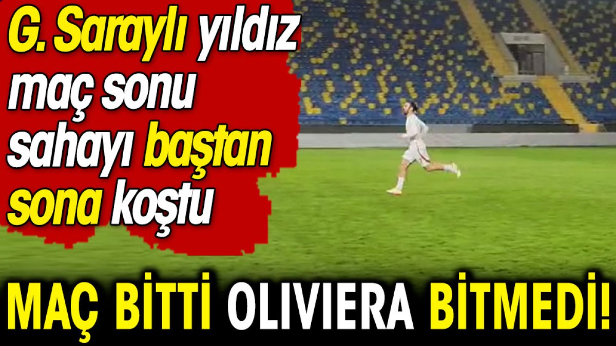 Ankaragücü Galatasaray maçı bitti Oliviera bitmedi. Tek başına sahayı baştan sona koştu