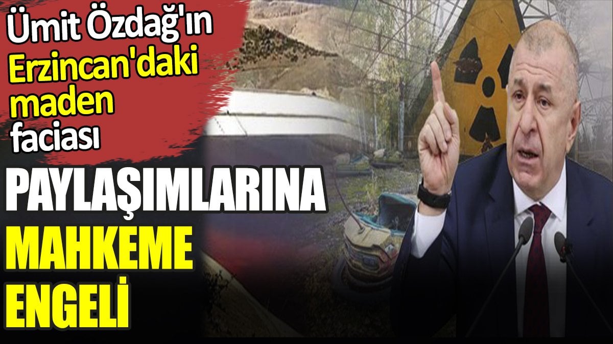 Ümit Özdağ'ın Erzincan'daki maden faciası paylaşımlarına mahkeme engeli