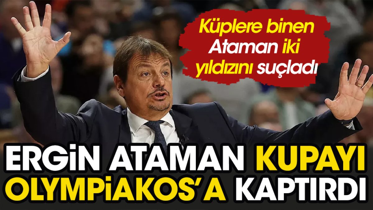 Ergin Ataman kupayı ezeli rakip Olympiakos'a kaptırdı küplere bindi. Suçu iki yıldızına attı