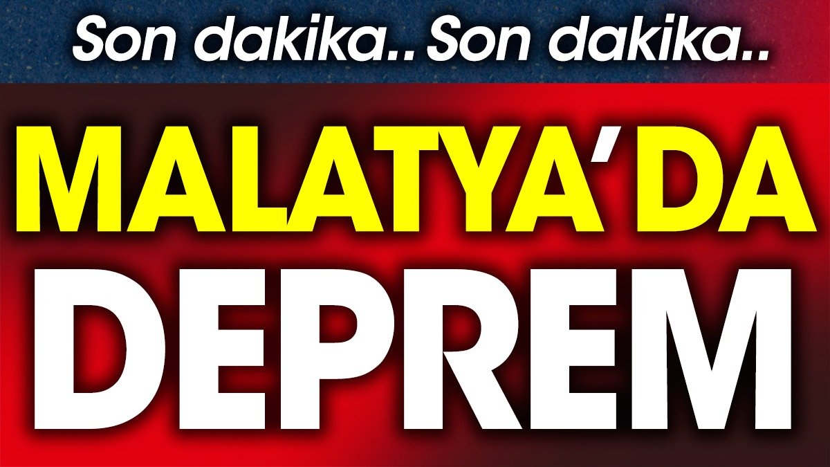 Son dakika... Malatya'da deprem