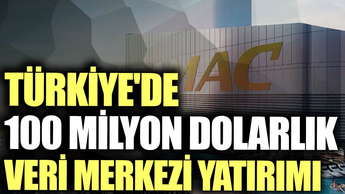 Türkiye'de 100 milyon dolarlık veri merkezi yatırımı