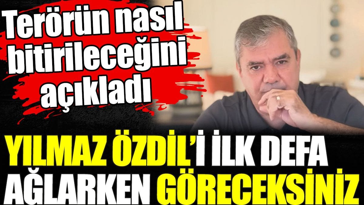 Yılmaz Özdil'i ilk defa ağlarken göreceksiniz. Terörün nasıl bitirileceğini açıkladı