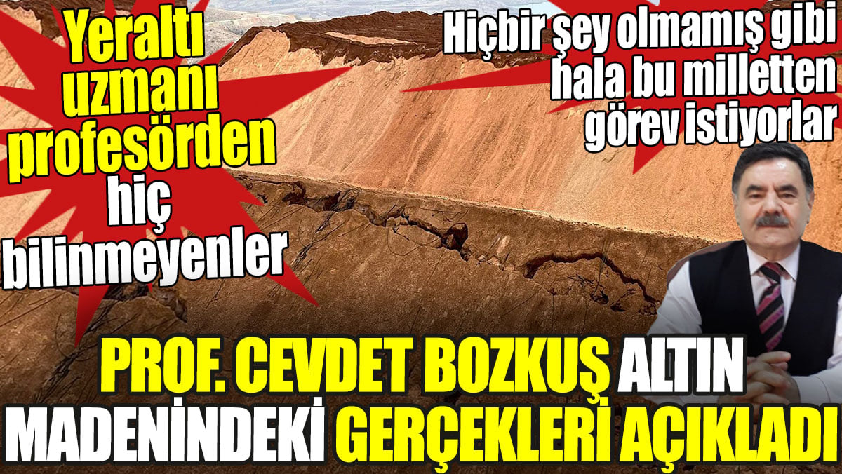 Siyanürlü altın madenindeki gerçekleri açıkladı. Yeraltı uzmanı profesör Cevdet Bozkuş hiç bilinmeyenleri yazdı