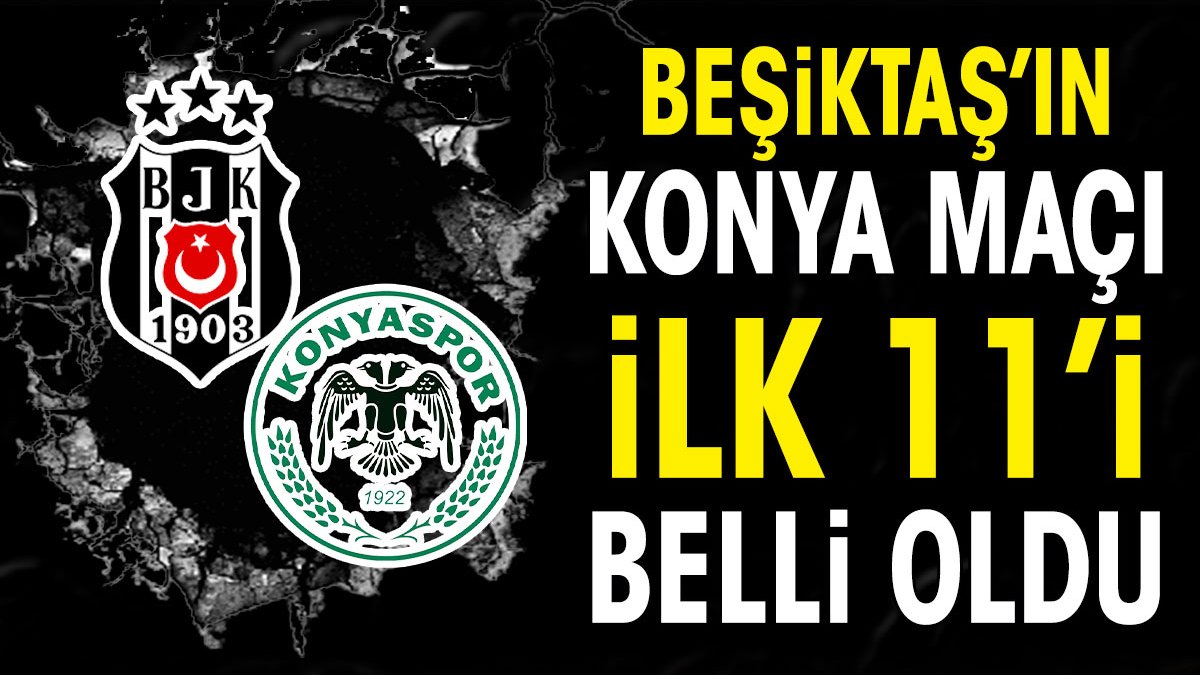 Beşiktaş'ın Konyaspor maçı ilk 11'i belli oldu. Aboubakar sürprizi