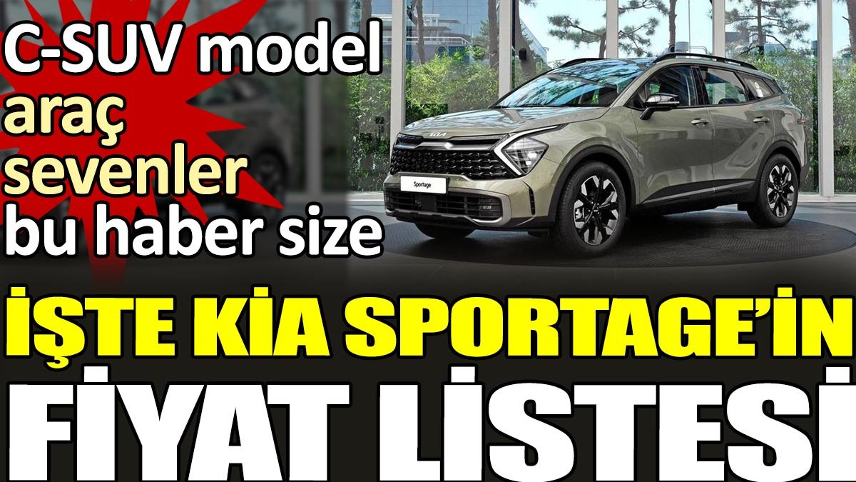 C-SUV model araç sevenler bu haber size. İşte Kia Sportage’ın fiyat listesi!