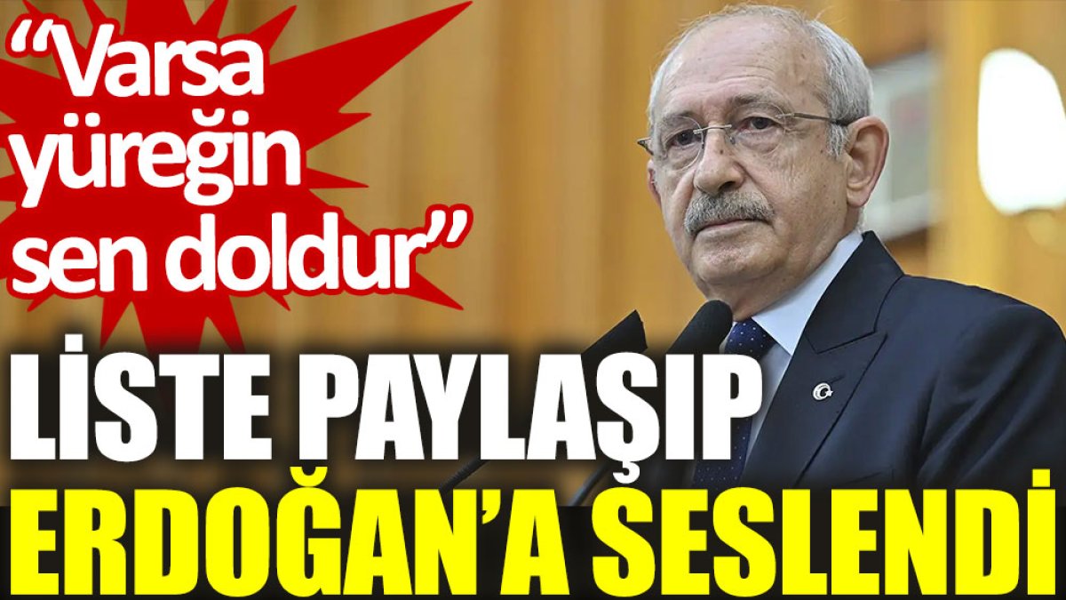 Kılıçdaroğlu liste paylaşıp Erdoğan'a seslendi: Varsa yüreğin sen doldur