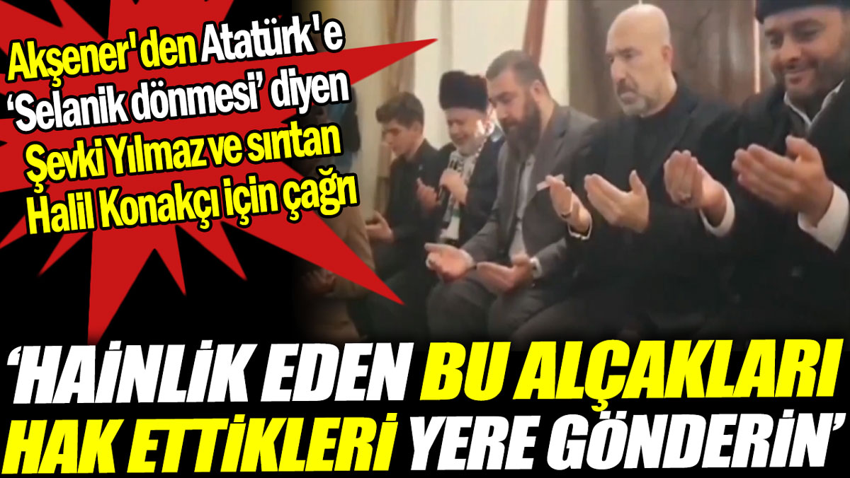 Meral Akşener'den Atatürk'e 'Selanik dönmesi' diyen Şevki Yılmaz ve sırıtan Halil Konakçı için çağrı