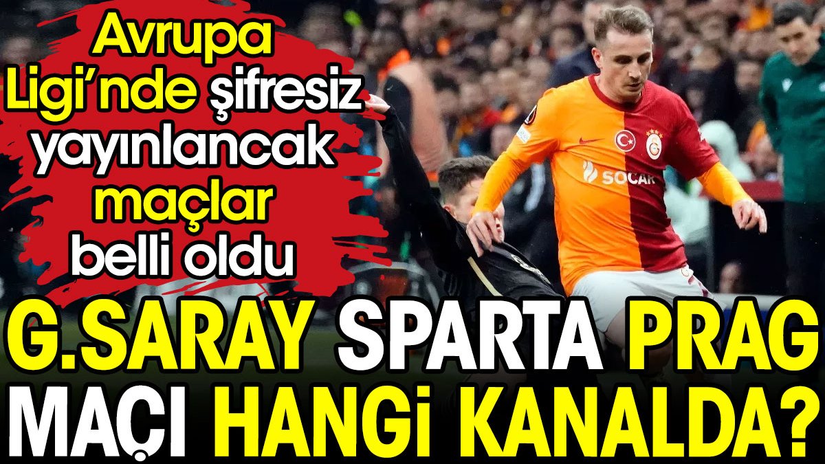 Galatasaray Sparta Prag maçı hangi kanalda? Avrupa Ligi'nde şifresiz yayınlanacak maçlar belli oldu