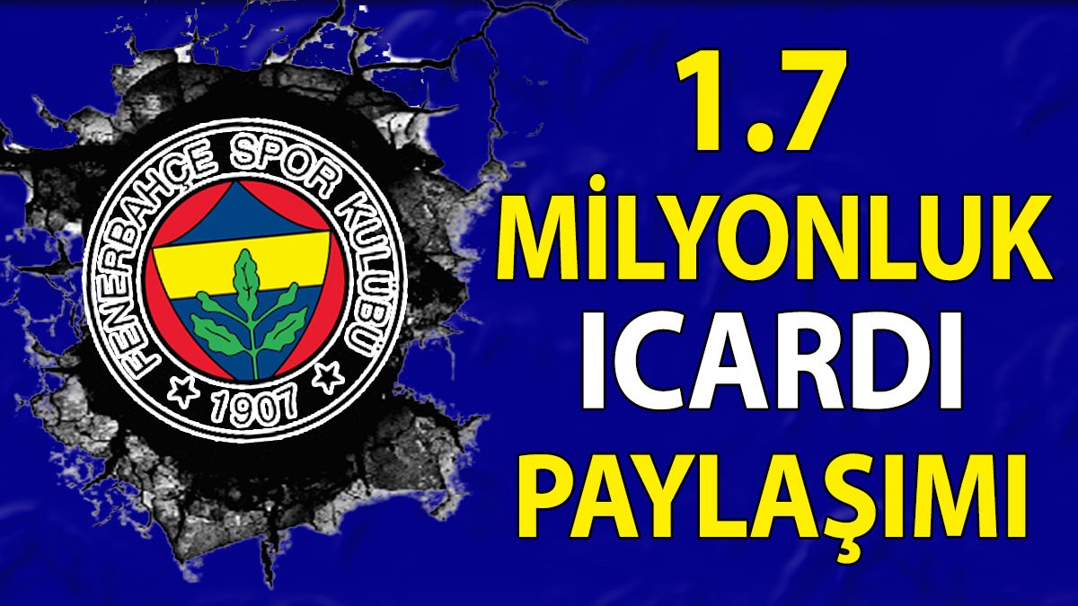 Fenerbahçe'den 1.7 milyonluk Icardi paylaşımı