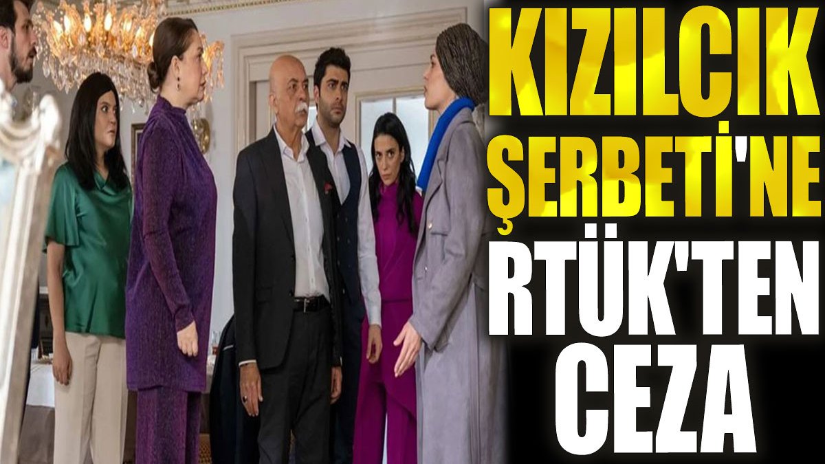 Kızılcık Şerbeti'ne RTÜK'ten ceza