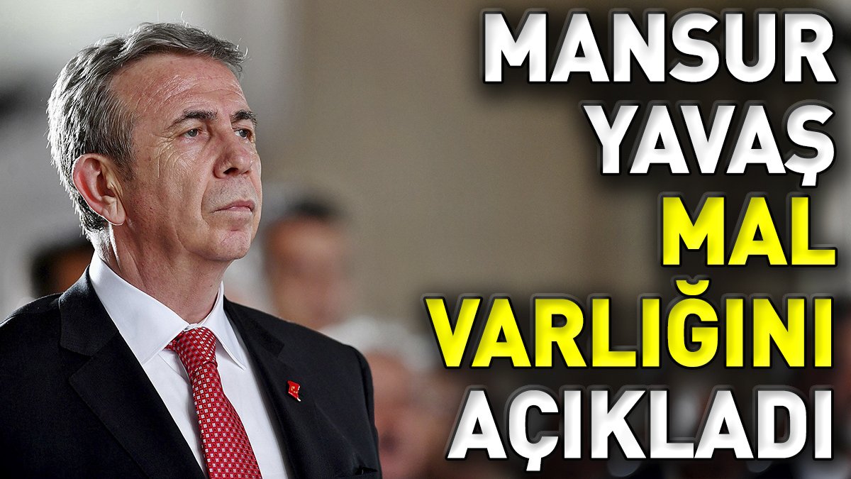 Mansur Yavaş mal varlığını açıkladı