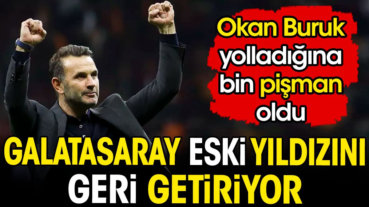 Galatasaray eski yıldızını transfer ediyor. Okan Buruk sattığına bin pişman oldu