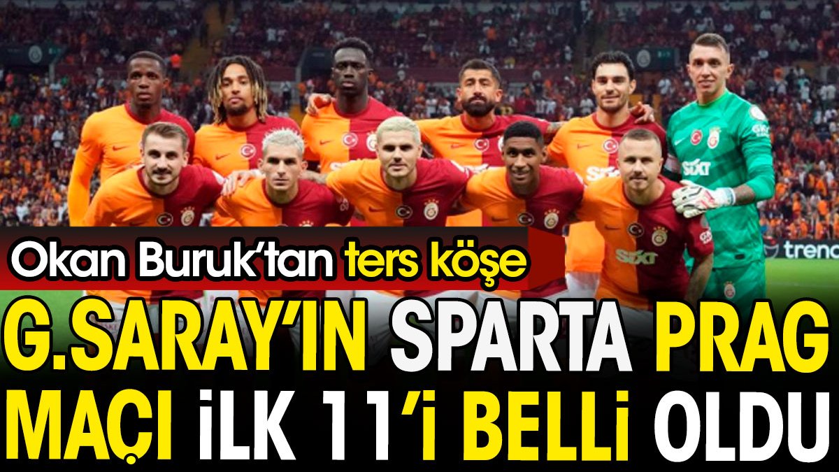 Galatasaray'ın Sparta Prag maçı ilk 11'i belli oldu. Okan Buruk'tan ters köşe