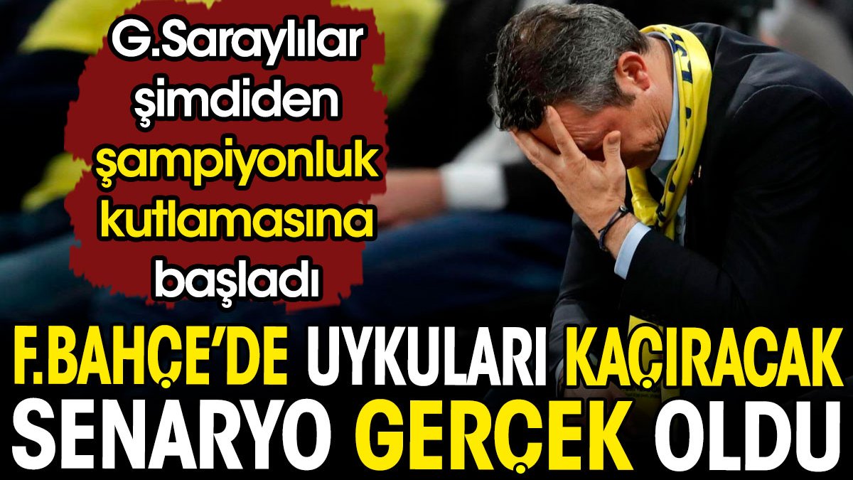 Fenerbahçe'de uykuları kaçıracak senaryo gerçek oldu. Galatasaraylılar şampiyonluk kutlamasına geçti
