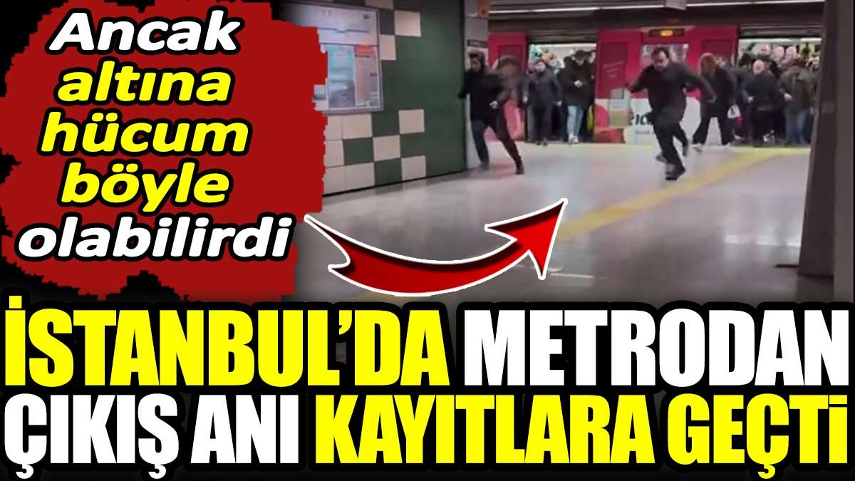 İstanbul’da metrodan çıkış anı kayıtlara geçti. Ancak altına hücum böyle olabilirdi