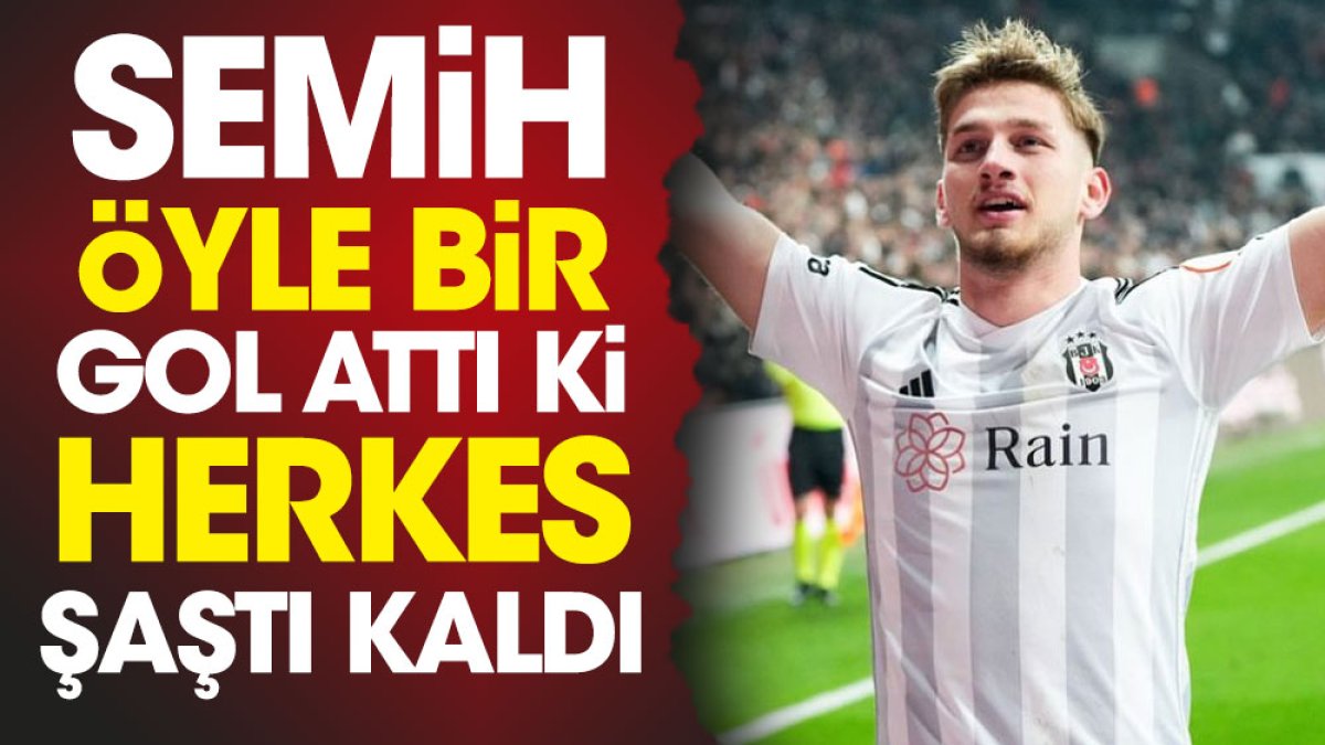 Semih Kılıçsoy öyle bir gol attı ki herkes şaştı kaldı