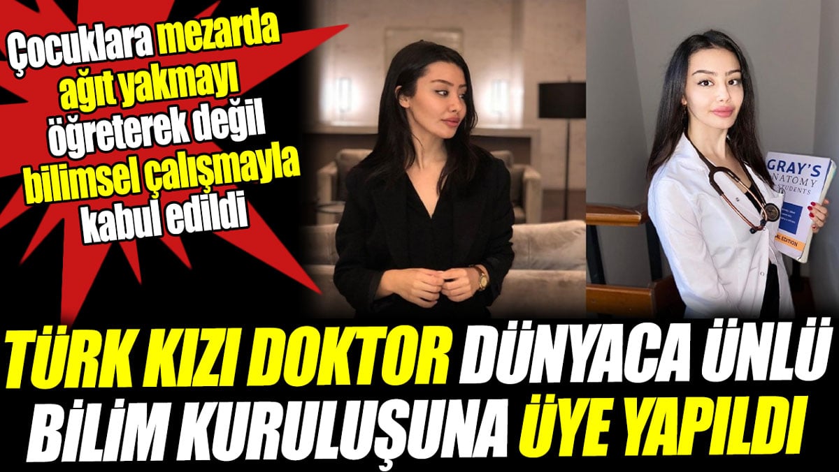 Türk kızı doktor dünyaca ünlü bilim kuruluşuna üye yapıldı