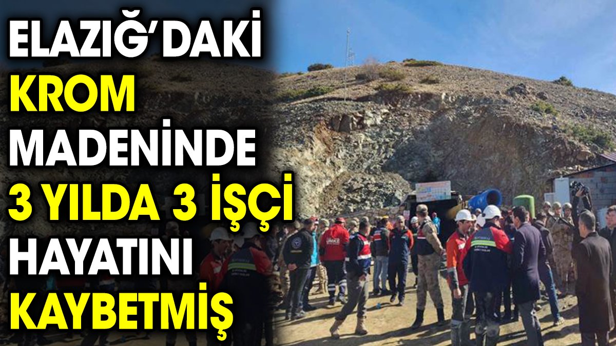 Elazığ’daki krom madeninde 3 yılda 3 işçi hayatını kaybetmiş