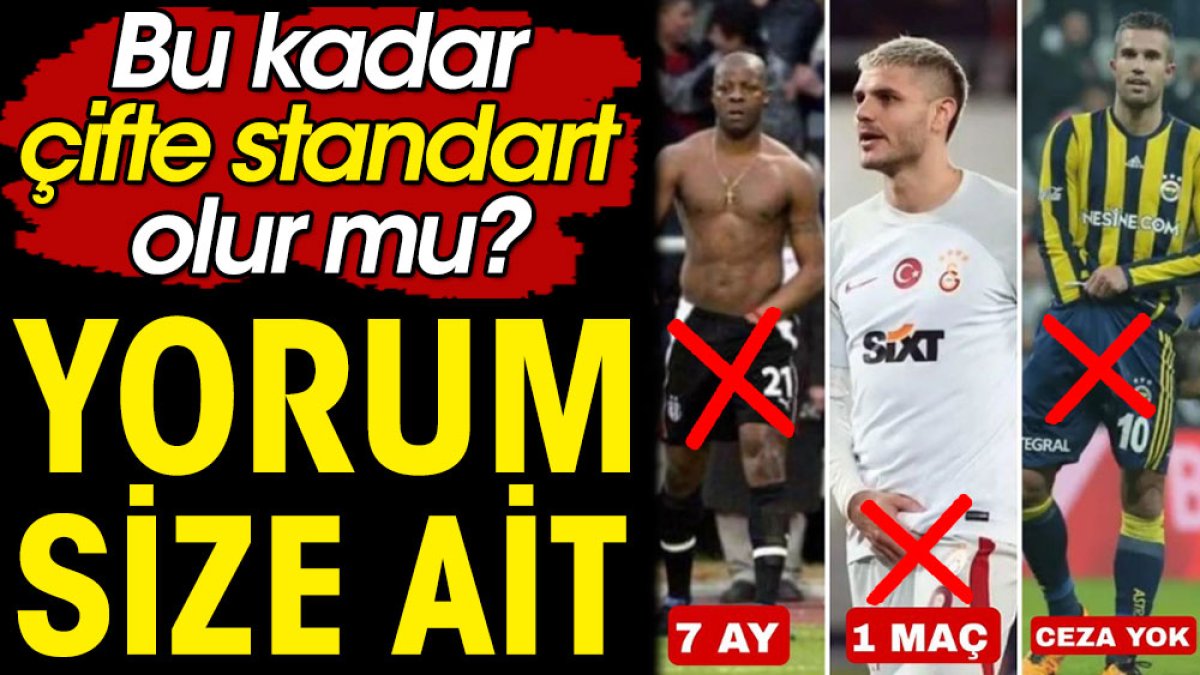 Yorum size ait. Bu kadar çifte standart olur mu?