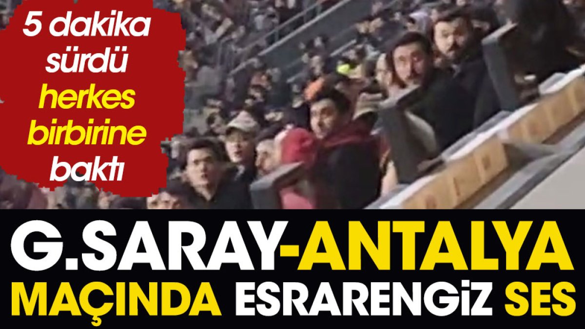 Galatasaray Antalya maçında esrarengiz ses. Herkes birbirine baktı 5 dakika sürdü