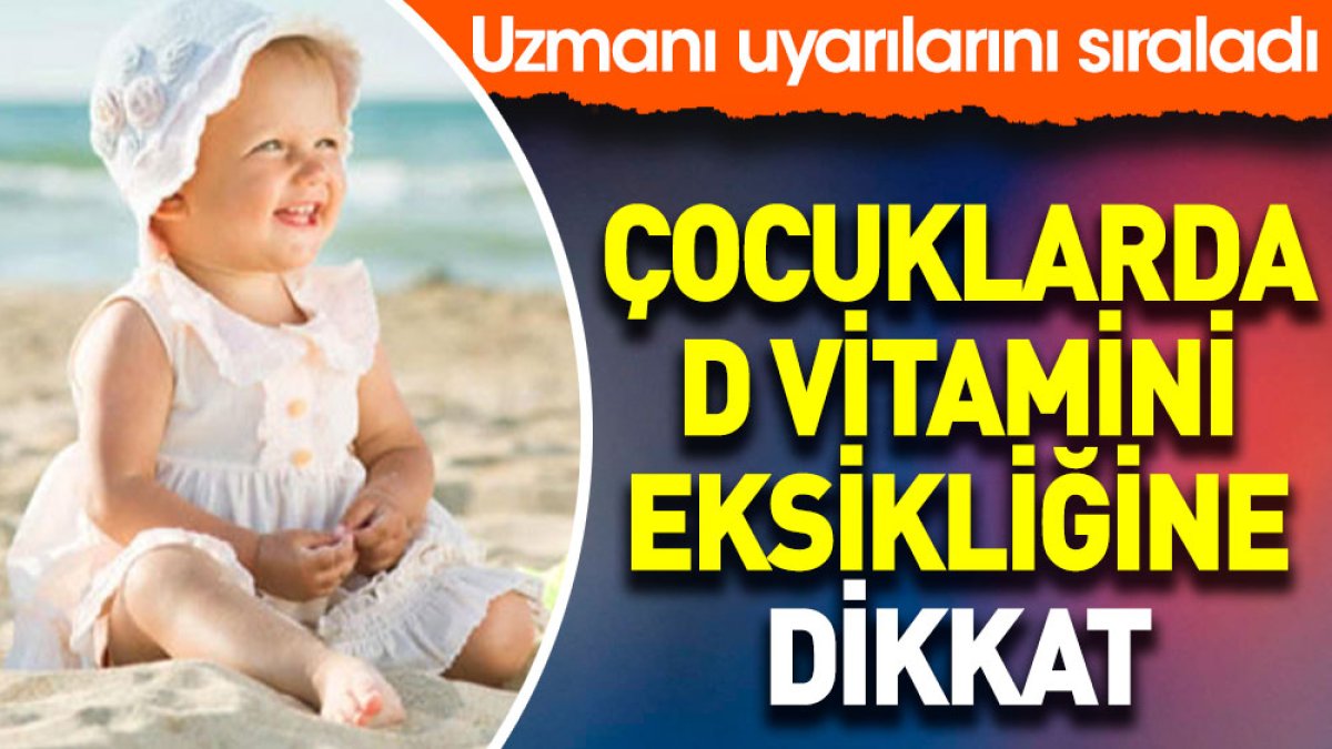 Çocuklarda D vitamini eksikliğine dikkat. Uzmanı uyarılarını sıraladı