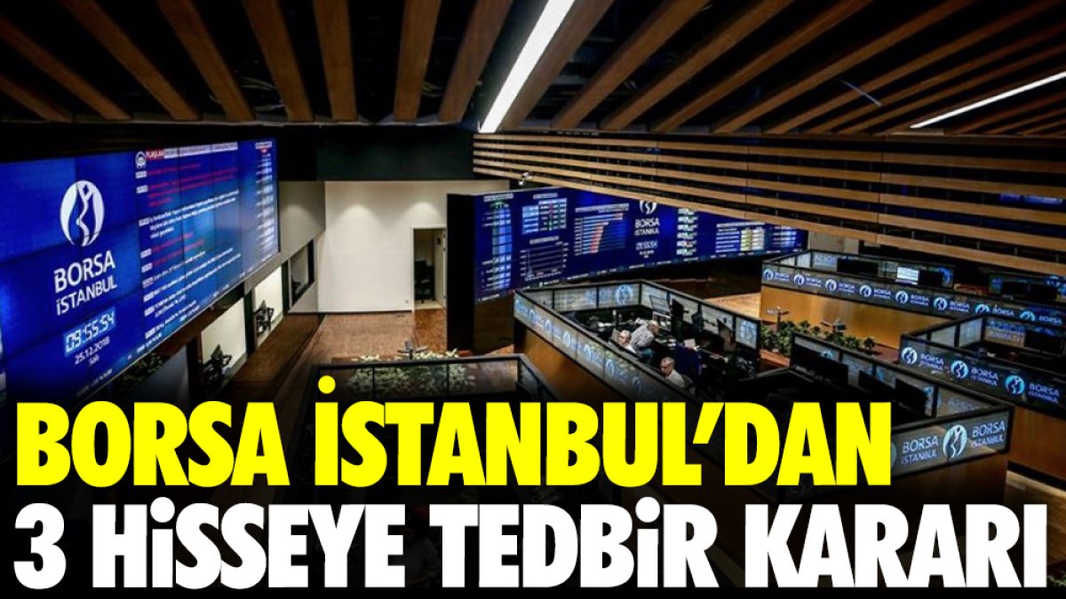 Borsa İstanbul’dan 3 hisseye tedbir kararı