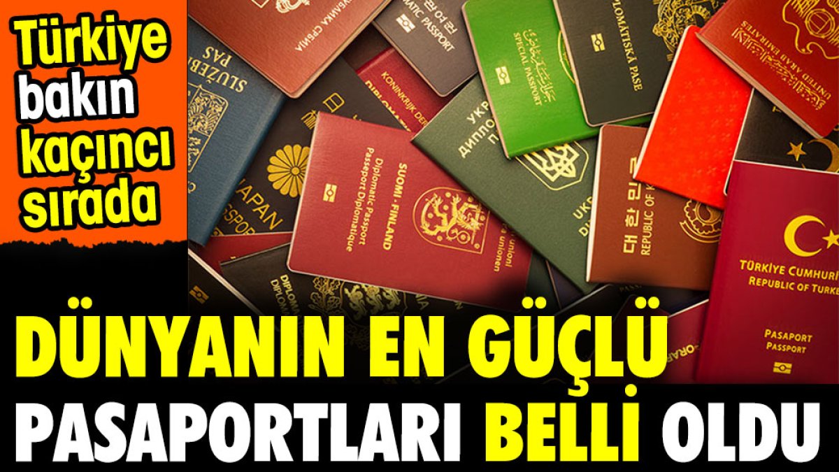 Dünyanın en güçlü pasaportları açıklandı. Türkiye bakın kaçıncı sırada yer aldı