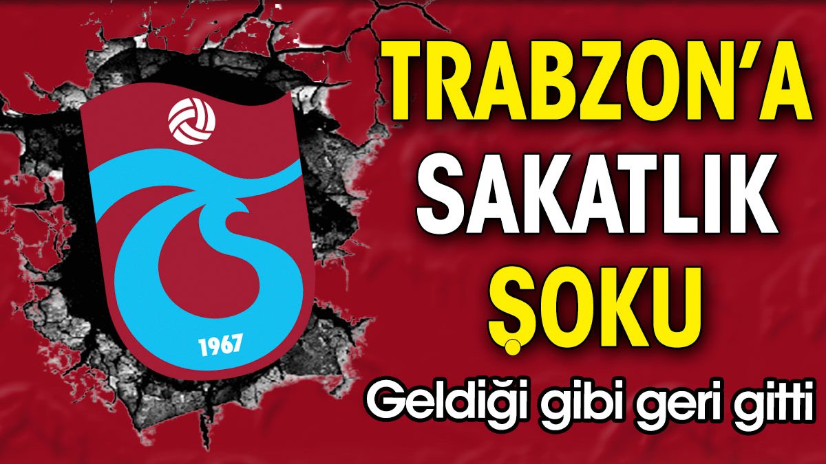 Trabzonspor'a sakatlık şoku. Geldiği gibi geri gitti