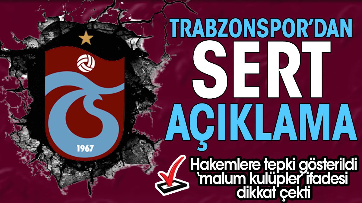 Trabzonspor'dan sert açıklama. Hem hakemler hem 'malum kulüpler' nasibini aldı