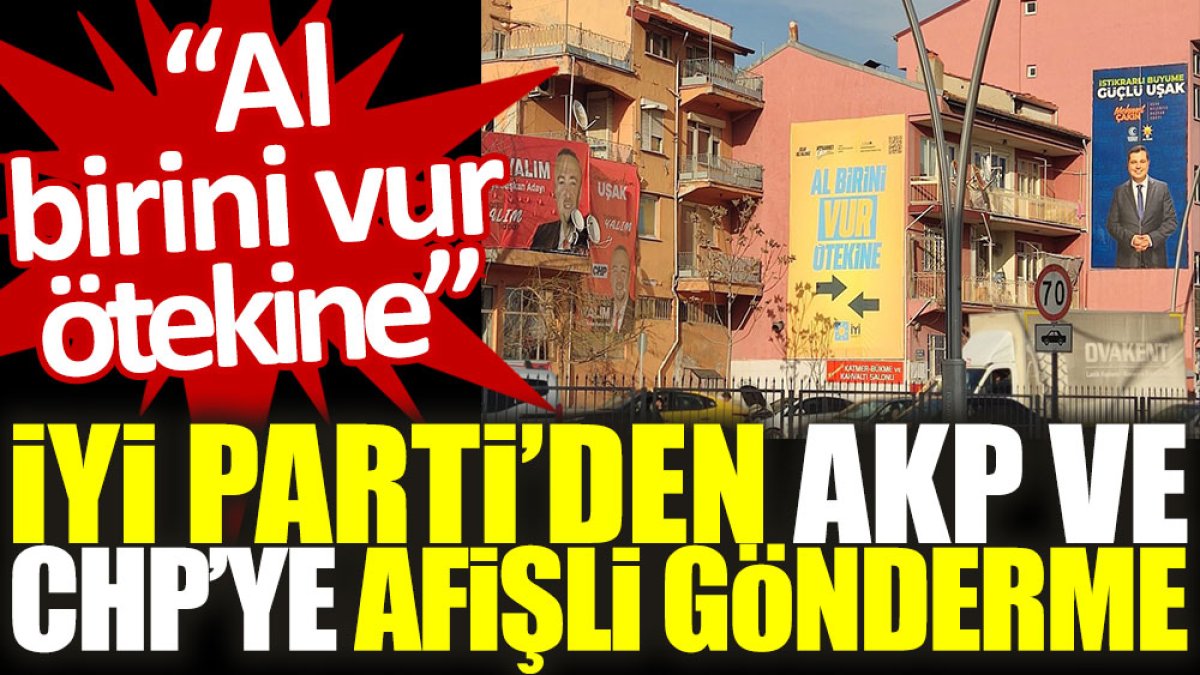İYİ Parti'den AKP ve CHP’ye afişli gönderme: Al birini vur ötekine