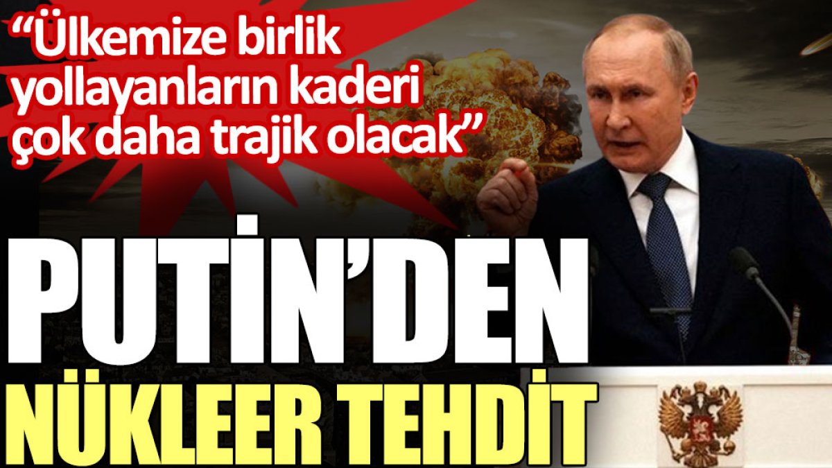 Putin’den nükleer tehdit: Ülkemize birlik yollayanların kaderi çok daha trajik olacak