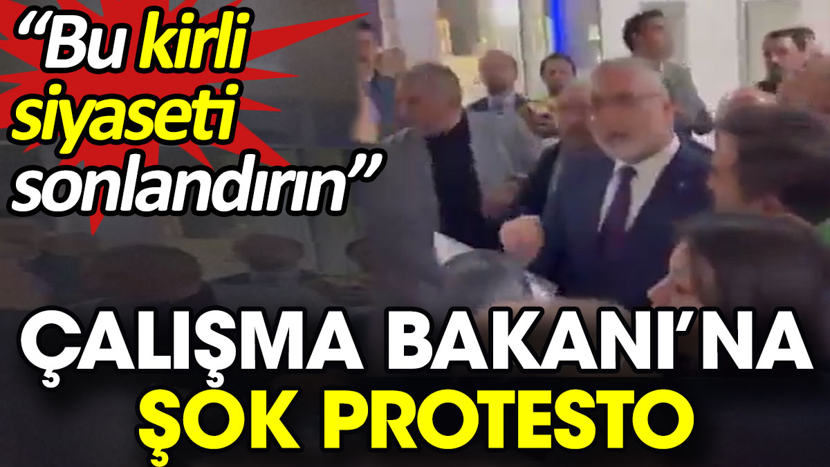 Çalışma Bakanı’na şok protesto. 'Bu kirli siyaseti sonlandırın'