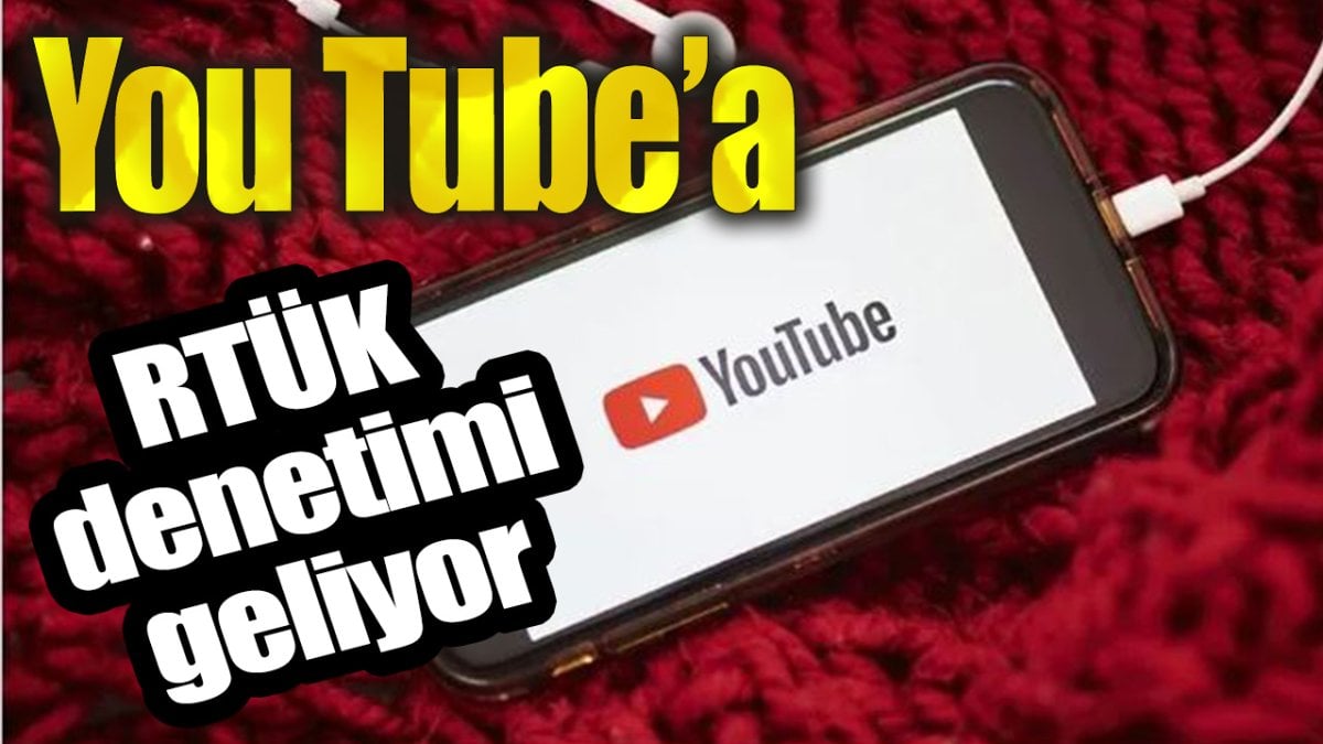 YouTube’a RTÜK denetimi geliyor